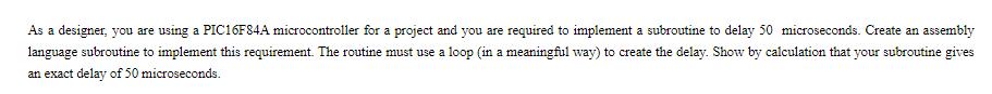 As a designer, you are using a PIC16F84A microcontroller for a project and you are required to implement a