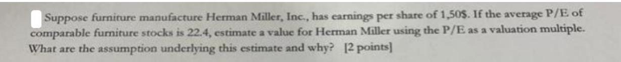 Suppose furniture manufacture Herman Miller, Inc., has earnings per share of 1,50$. If the average P/E of