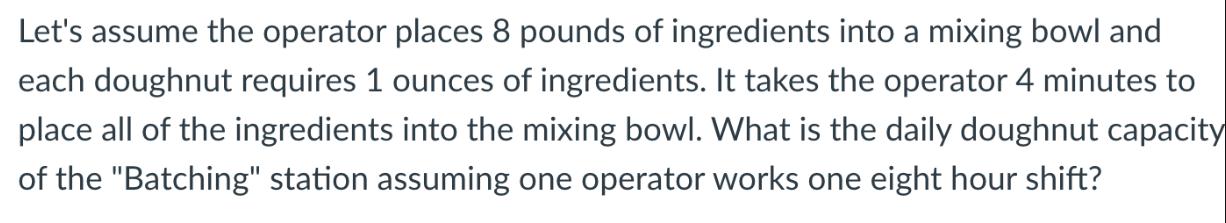 Let's assume the operator places 8 pounds of ingredients into a mixing bowl and each doughnut requires 1