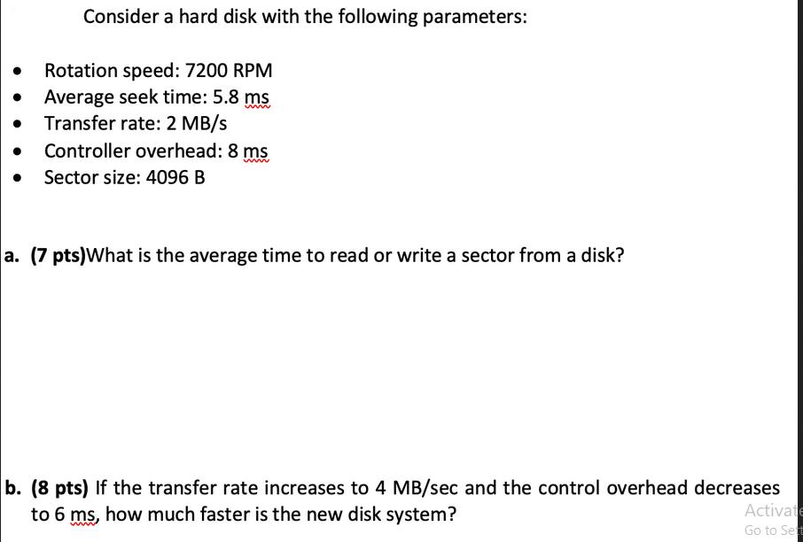 Consider a hard disk with the following parameters: Rotation speed: 7200 RPM Average seek time: 5.8 ms