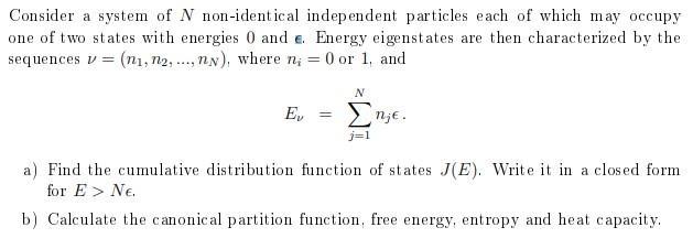 Consider a system of N non-identical independent particles each of which may occupy one of two states with