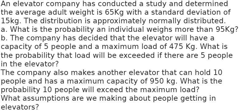 An elevator company has conducted a study and determined the average adult weight is 65Kg with a standard