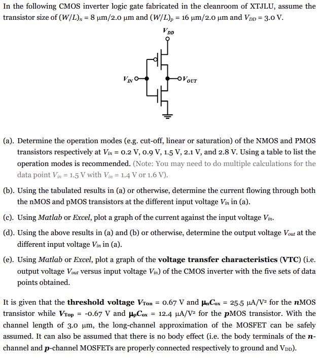 In the following CMOS inverter logic gate fabricated in the cleanroom of XTJLU, assume the transistor size of