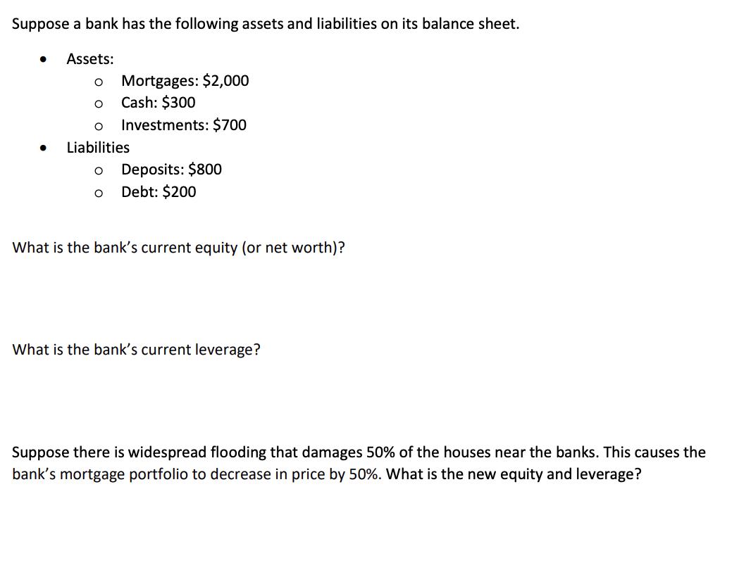 Suppose a bank has the following assets and liabilities on its balance sheet.  Assets: Mortgages: $2,000