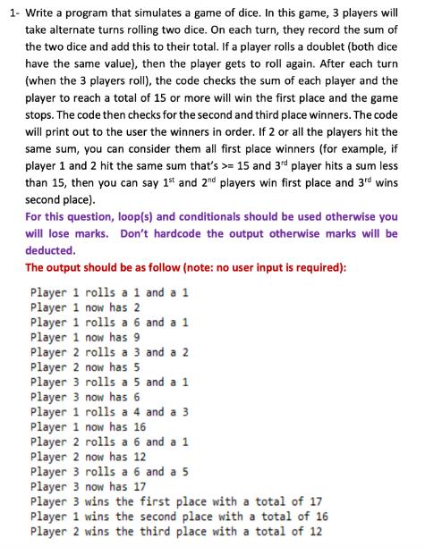 1- Write a program that simulates a game of dice. In this game, 3 players will take alternate turns rolling