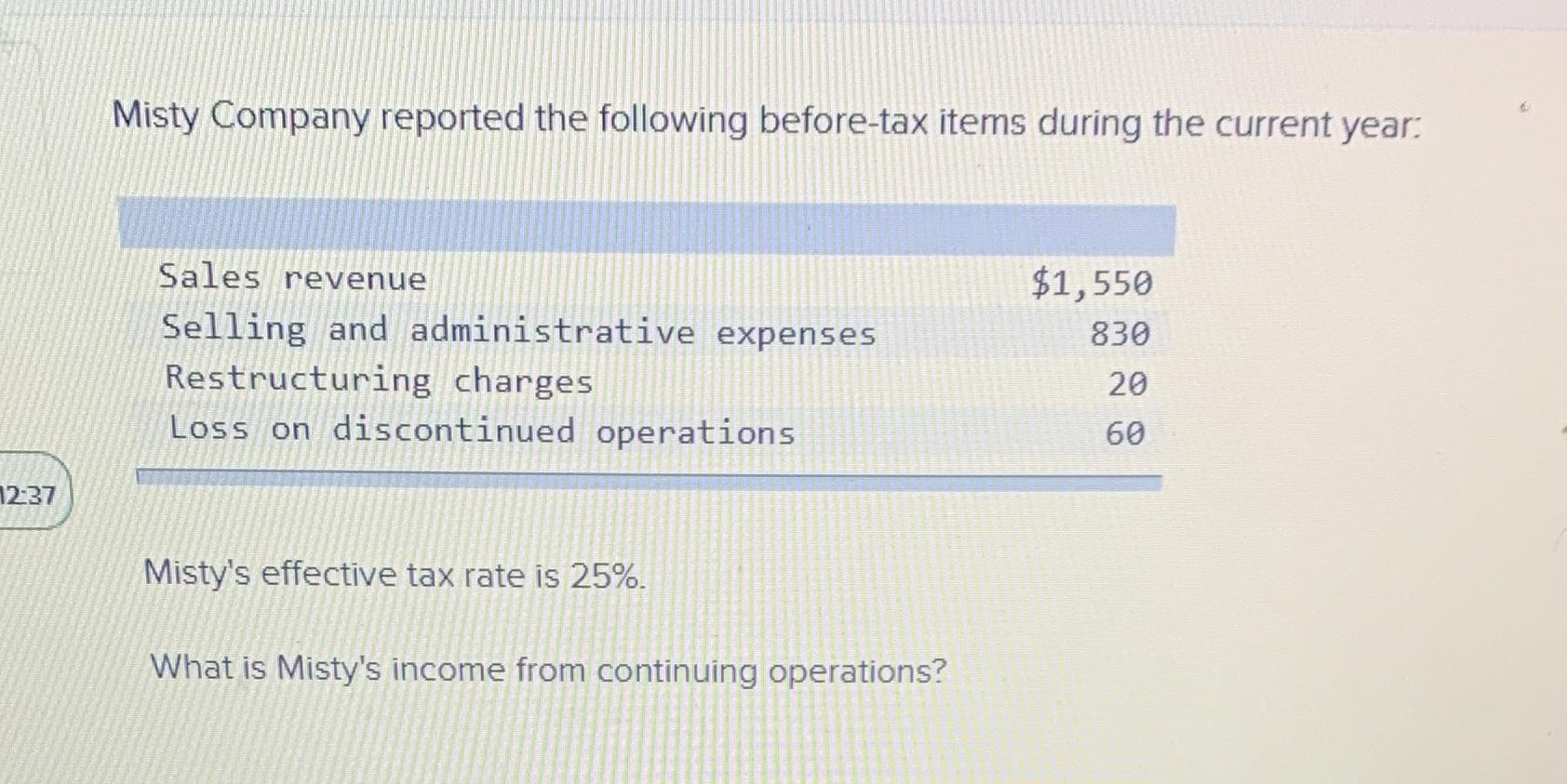 12:37 Misty Company reported the following before-tax items during the current year: Sales revenue Selling