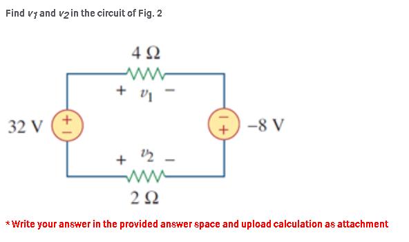 Find vy and v2 in the circuit of Fig. 2 32 V 492 + 11 + 22 1+ -8 V 292 *Write your answer in the provided