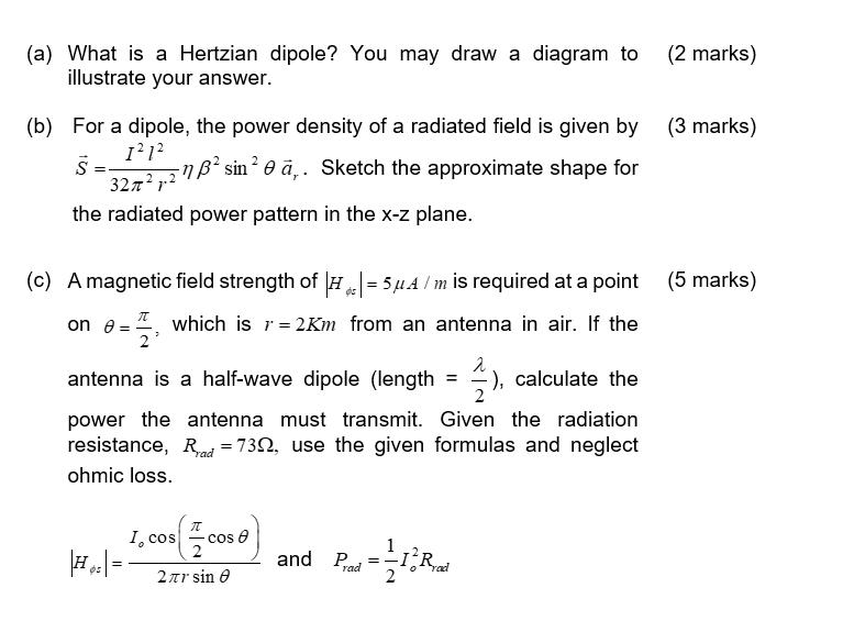 (a) What is a Hertzian dipole? You may draw a diagram to illustrate your answer. (b) For a dipole, the power