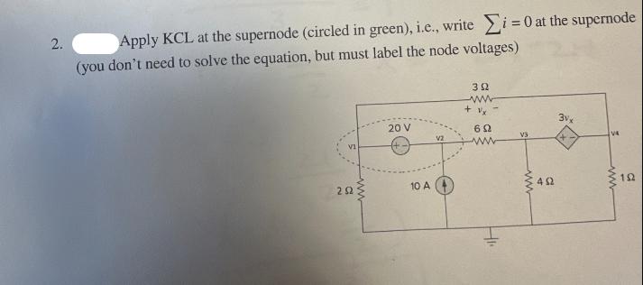 2. Apply KCL at the supernode (circled in green), i.e., write i = 0 at the supernode (you don't need to solve