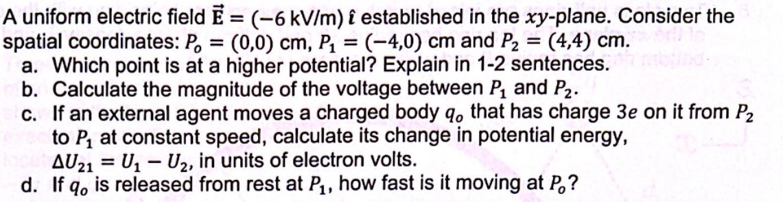 A uniform electric field E = (-6 kV/m) i established in the xy-plane. Consider the spatial coordinates: Po =