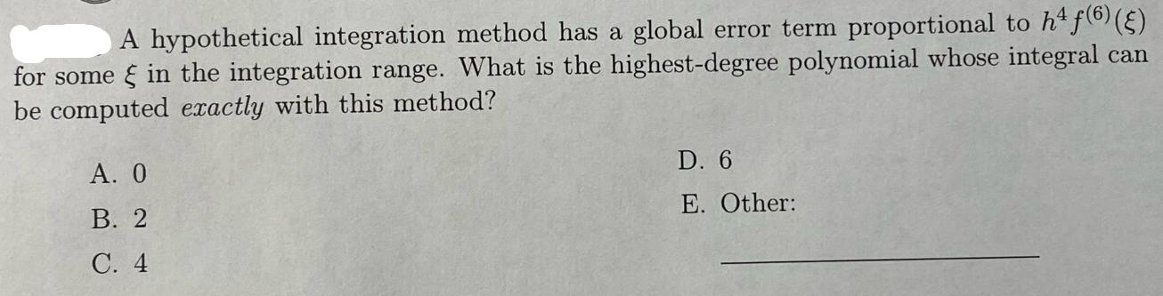 A hypothetical integration method has a global error term proportional to h (6) () for some in the