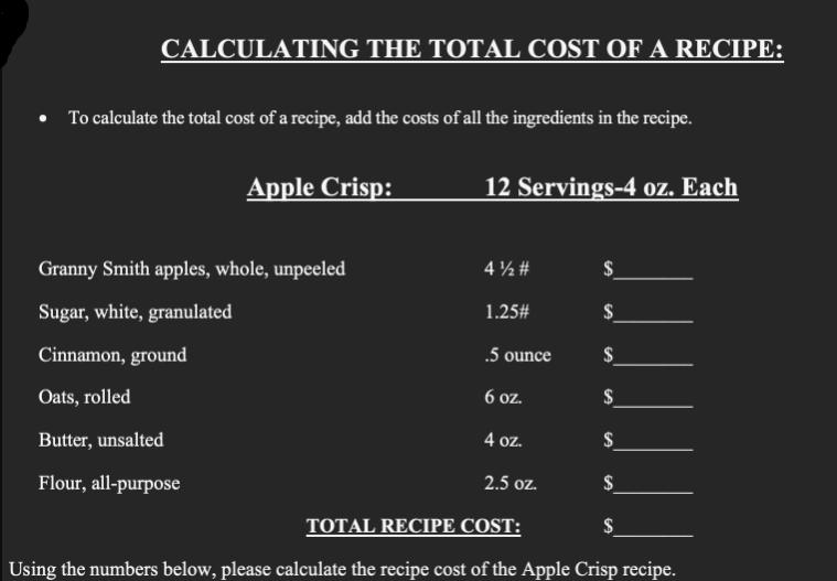 CALCULATING THE TOTAL COST OF A RECIPE: To calculate the total cost of a recipe, add the costs of all the