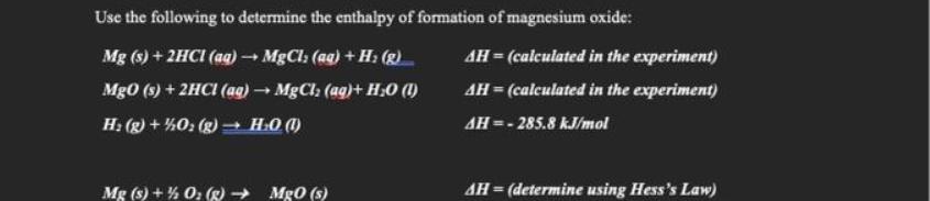 Use the following to determine the enthalpy of formation of magnesium oxide: Mg (s) + 2HCl(aq)  MgCl, (ag) +