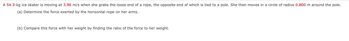 A 54.3-kg ice skater is moving at 3.96 m/s when she grabs the loose end of a rope, the opposite end of which