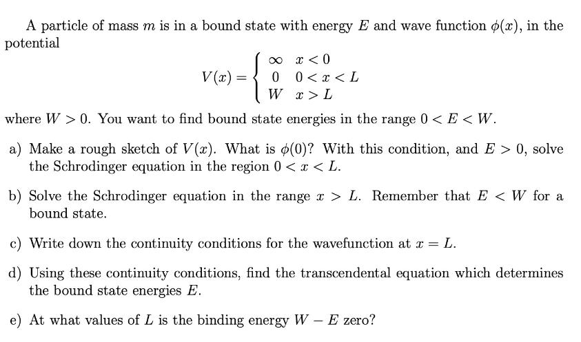 A particle of mass m is in a bound state with energy E and wave function (x), in the potential { x < 0 0 0.