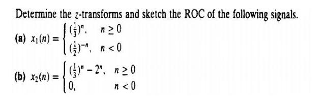 Determine (a) x(n) = (b) x (n) = the z-transforms and sketch the ROC of the following signals. [(y)