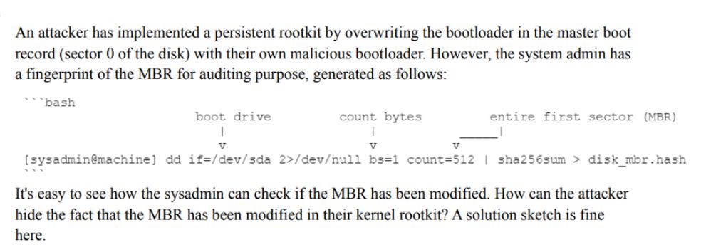 An attacker has implemented a persistent rootkit by overwriting the bootloader in the master boot record