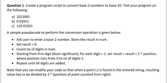 Question 1. Create a program script to convert base-2 numbers to base-10. Test your program on the following:
