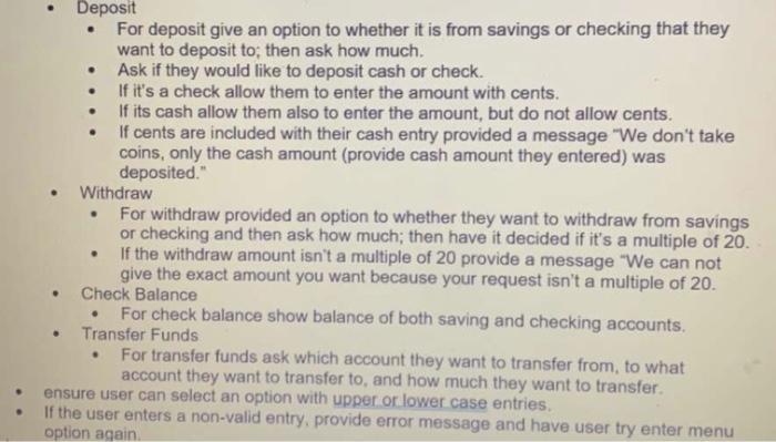 . Deposit For deposit give an option to whether it is from savings or checking that they want to deposit to;