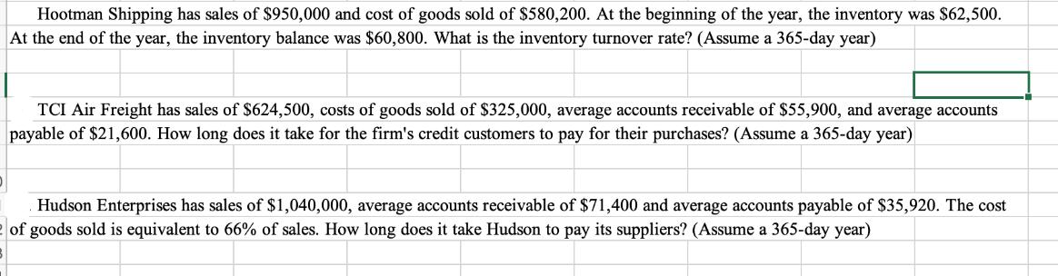 Hootman Shipping has sales of $950,000 and cost of goods sold of $580,200. At the beginning of the year, the