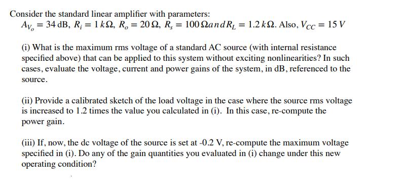 Consider the standard linear amplifier with parameters: Av = 34 dB, R; = 1kQ, R, = 2022, R = 1002and R = 1.2