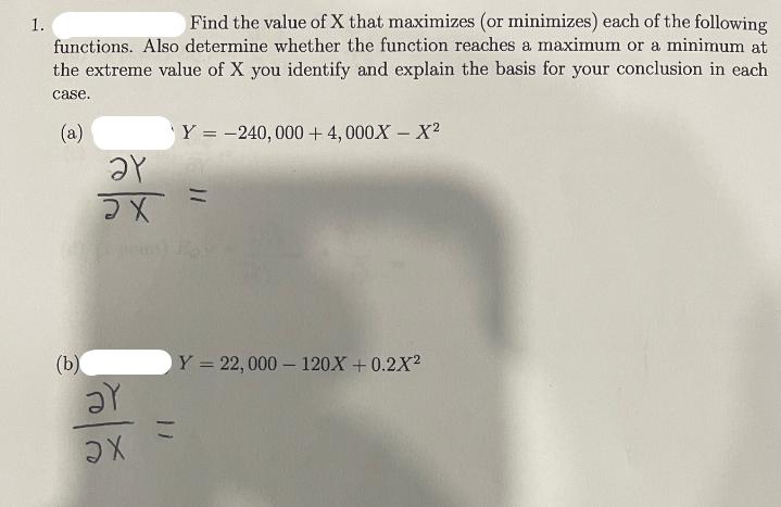 1. Find the value of X that maximizes (or minimizes) each of the following functions. Also determine whether