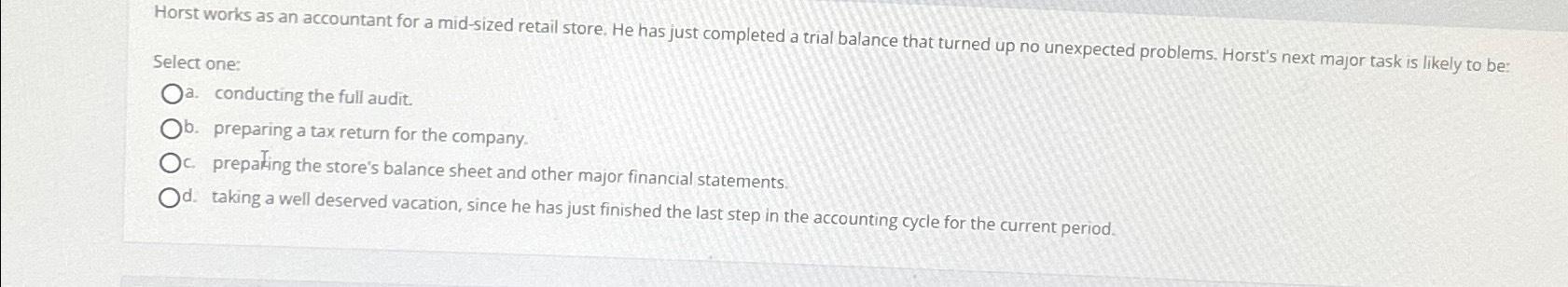 Horst works as an accountant for a mid-sized retail store. He has just completed a trial balance that turned