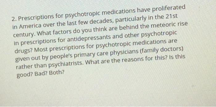 2. Prescriptions for psychotropic medications have proliferated in America over the last few decades,