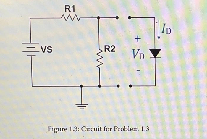 VS R1 www R2 ID + VDY Figure 1.3: Circuit for Problem 1.3