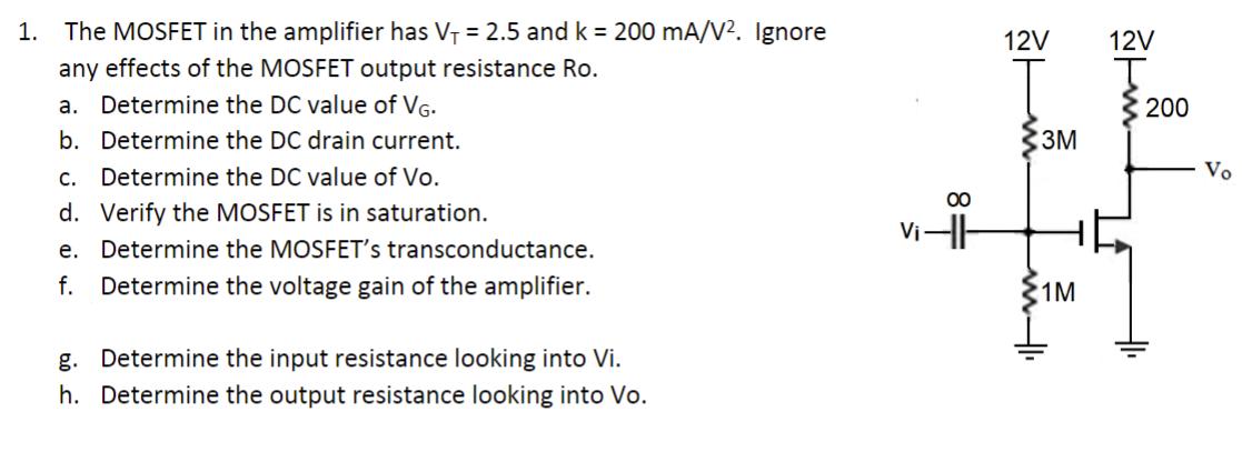 1. The MOSFET in the amplifier has V = 2.5 and k = 200 mA/V. Ignore any effects of the MOSFET output