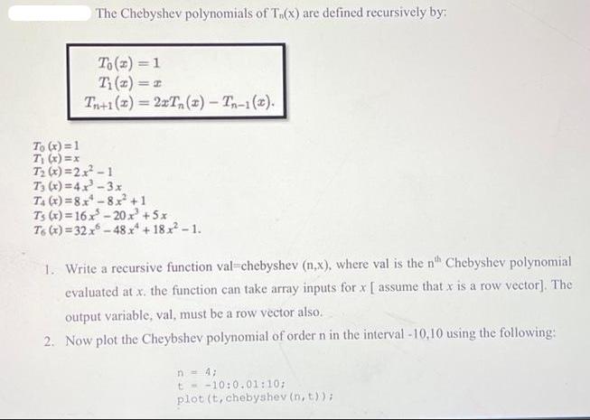 The Chebyshev polynomials of T.(x) are defined recursively by: To(x) = 1 Ti (z)== =2 T+1(x) = 2xTn (x) -
