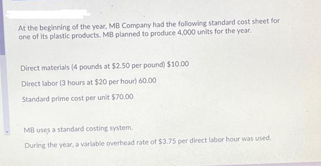 At the beginning of the year, MB Company had the following standard cost sheet for one of its plastic