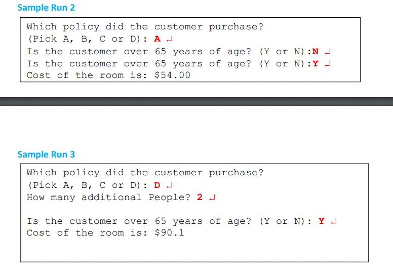 Sample Run 2 Which policy did the customer purchase? (Pick A, B, C or D): A J Is the customer over 65 years