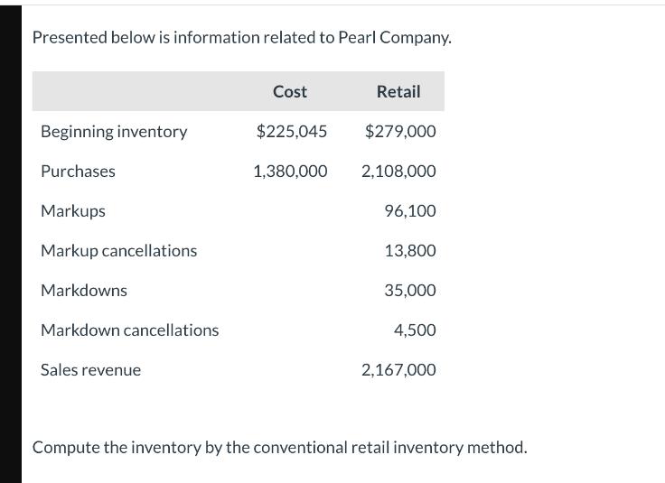 Presented below is information related to Pearl Company. Beginning inventory Purchases Markups Markup