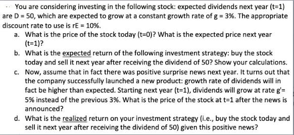 You are considering investing in the following stock: expected dividends next year (t=1) are D = 50, which