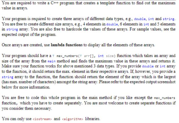 You are required to write a C++ program that creates a template function to find out the maximum value in