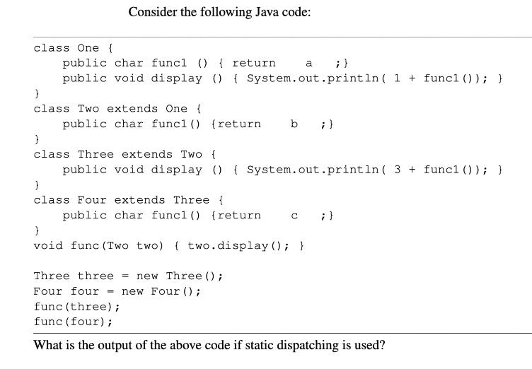 class One { Consider the following Java code: public char func1() { return a ; } public void display () {