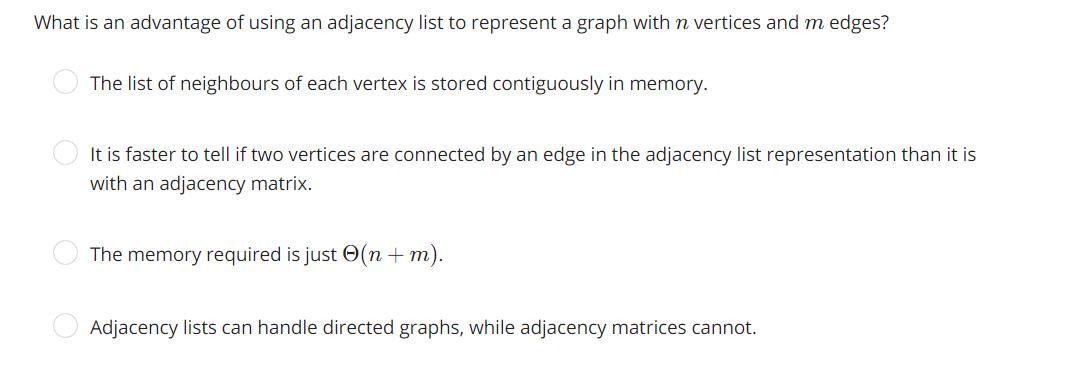 What is an advantage of using an adjacency list to represent a graph with n vertices and m edges? The list of