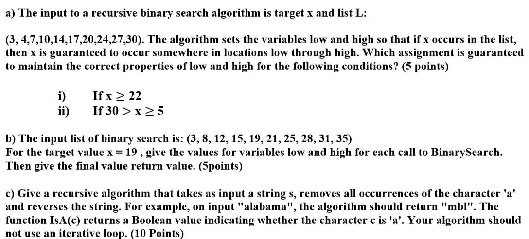 a) The input to a recursive binary search algorithm is target x and list L: (3, 4,7,10,14,17,20,24,27,30).