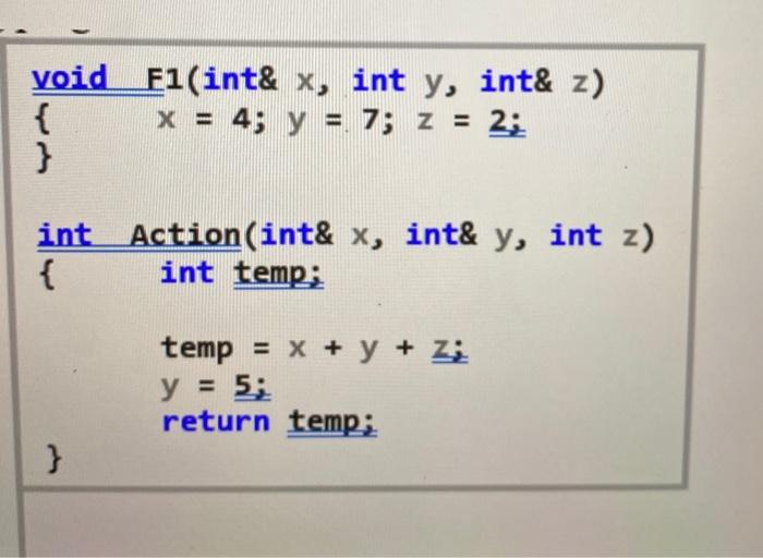 void F1(int& x, int y, int& z) x = 4; y = 7; z = 2; { } int { } Action (int& x, int& y, int z) int temp; temp