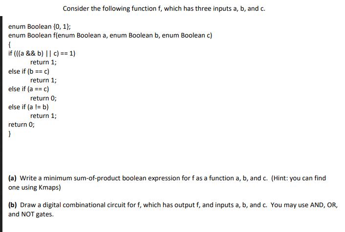 enum Boolean (0,1); enum Boolean f(enum Boolean a, enum Boolean b, enum Boolean c) { if (((a && b) || c) ==
