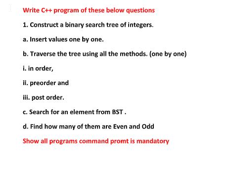 Write C++ program of these below questions 1. Construct a binary search tree of integers. a. Insert values