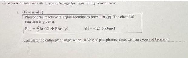 Give your answer as well as your strategy for determining your answer. 1. (Five marks) Phosphorus reacts with