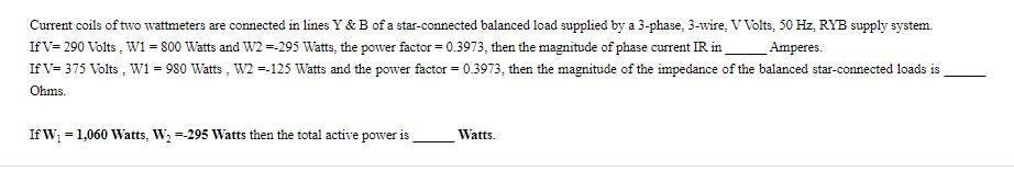 Current coils of two wattmeters are connected in lines Y & B of a star-connected balanced load supplied by a