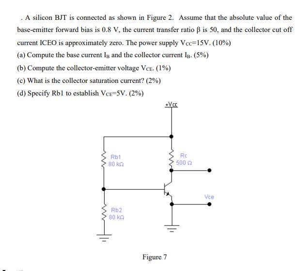 . A silicon BJT is connected as shown in Figure 2. Assume that the absolute value of the base-emitter forward