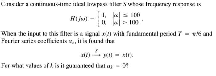 Consider a continuous-time ideal lowpass filter S whose frequency response is w  100 w > 100 H(jw) = { 1, 0,