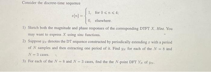 Consider the discrete-time sequence 1, for 0 < n < 4; 0, elsewhere. 1) Sketch both the magnitude and phase