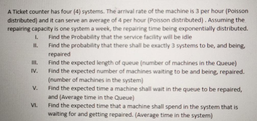A Ticket counter has four (4) systems. The arrival rate of the machine is 3 per hour (Poisson distributed)