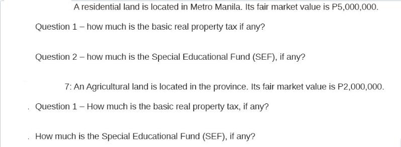 A residential land is located in Metro Manila. Its fair market value is P5,000,000. Question 1 - how much is