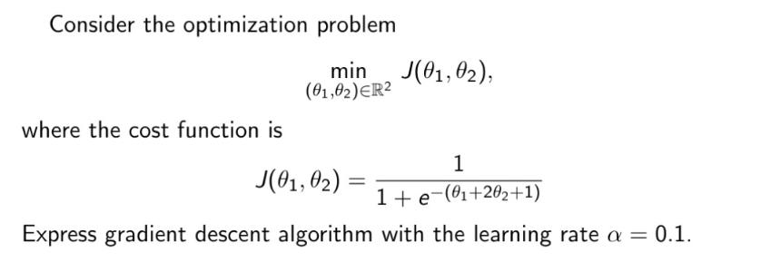 Consider the optimization problem where the cost function is min J(01,02), (01,02) ER2 1 J(01,02) 1+e